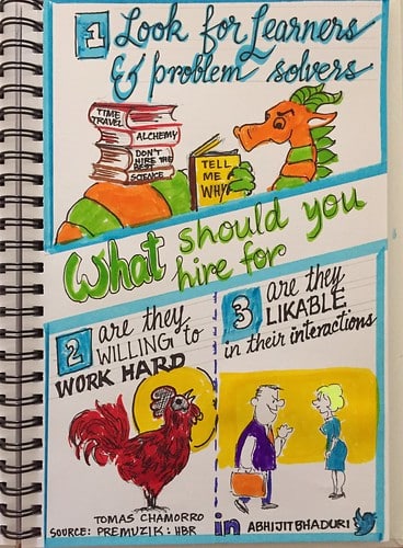 What should you hire for? Look for curious learners and problem solvers. Look for their willingness to work hard. Look for people who are rewarding to deal with.