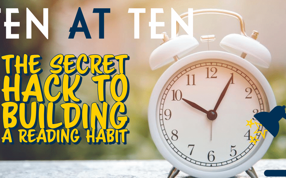 Alarm clock with "Ten at Ten: The Secret Hack to Build a Reading Habit" written in vibrant text, inspiring daily reading routines.
