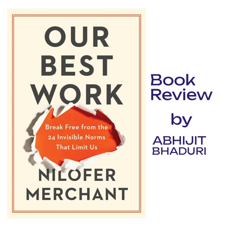 Discover insights from Nilofer Merchant's 'OUR BEST WORK' in this engaging book review by Abhijit Bhaduri.